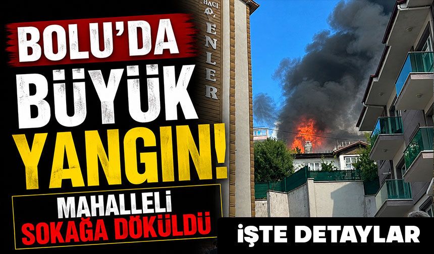Bolu'da büyük yangın..