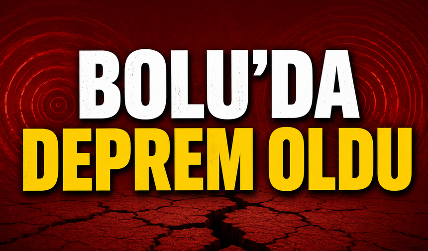 Bolu'da deprem oldu