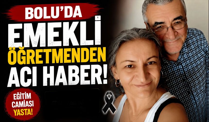 Bolu'da emekli öğretmenden acı haber