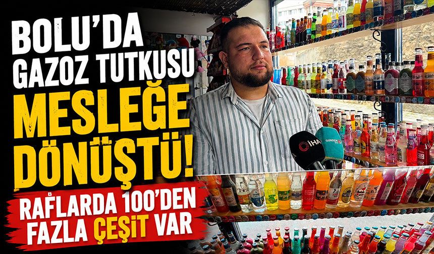 Bolu'da Gazoz Tutkusu Mesleğe Dönüştü! Raflarda 100'den Fazla Çeşit Var