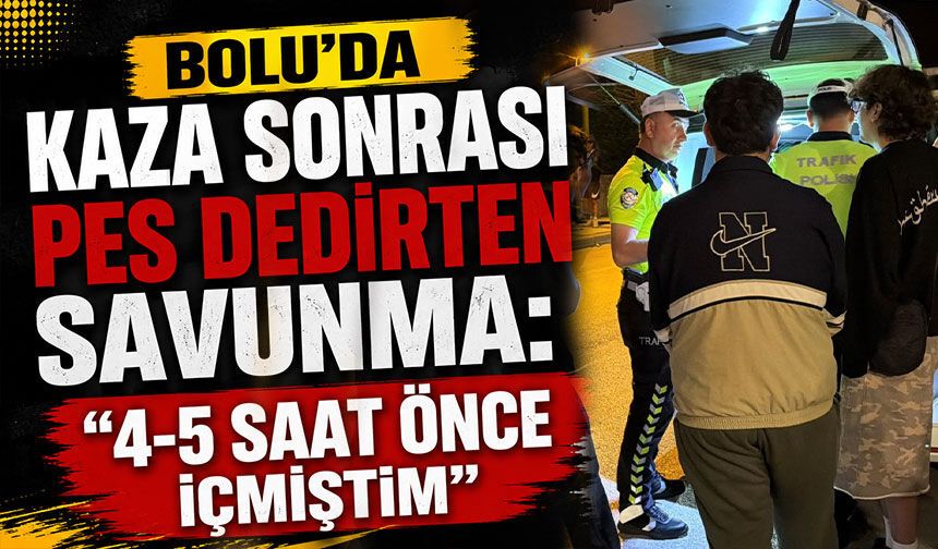 Bolu'da Kaza Sonrası Pes Dedirten Savunma: "4-5 Saat Önce İçmiştim"