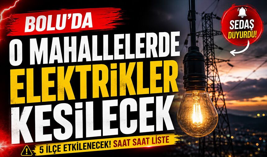 Bolu'da O Mahallelerde Elektrikler Kesilecek