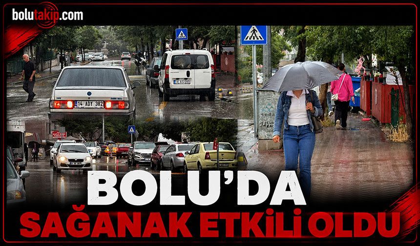 Bolu’da sağanak etkili oldu