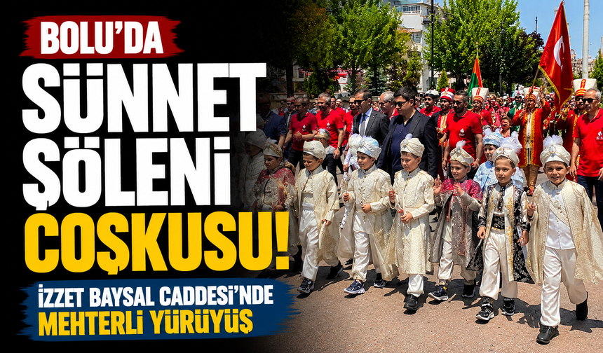 Bolu'da sünnet şöleni coşkusu: İzzet Baysal Caddesi'nde mehterli yürüyüş