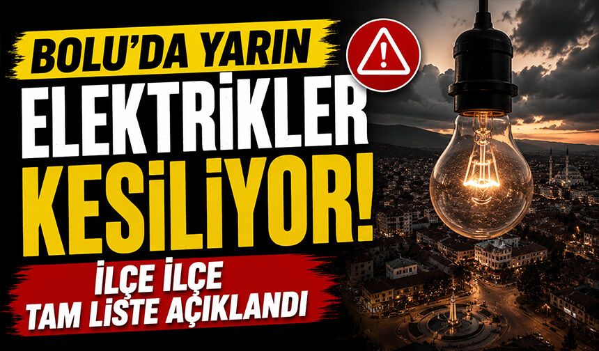 Bolu'da Yarın Elektrikler Kesiliyor! İlçe İlçe Tam Liste Açıklandı