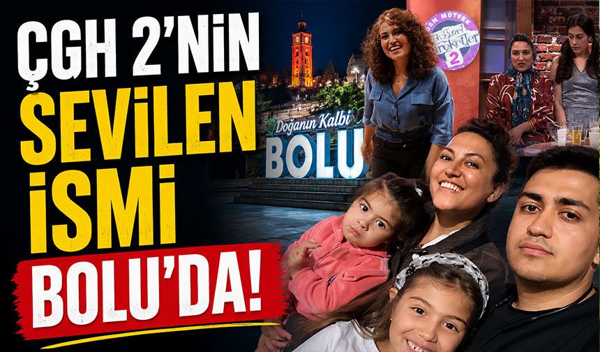 ÇGH 2'nin sevilen ismi Bolu'da