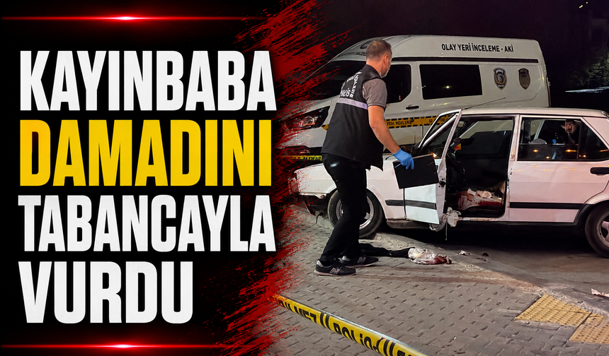 Kayınbaba damadını tabancayla vurdu
