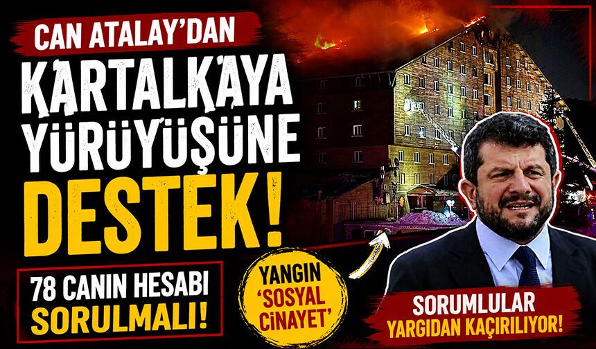 Can Atalay'dan Kartalkaya Mesajı: "78 Canın Hesabı Sorulmalı"
