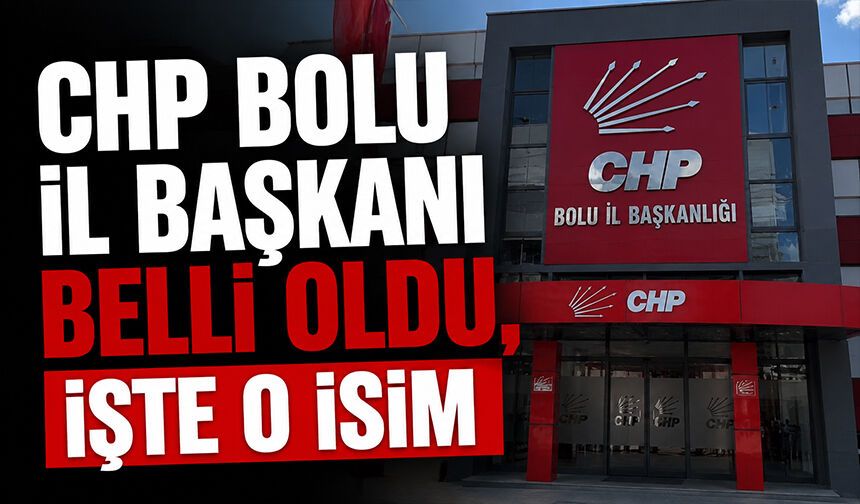 Chp Bolu İl Başkanı Kesinleşti