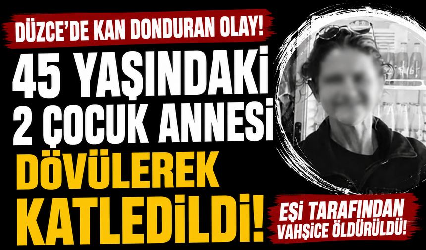 Düzce’de 2 çocuk annesi kadın eşi tarafından öldürüldü