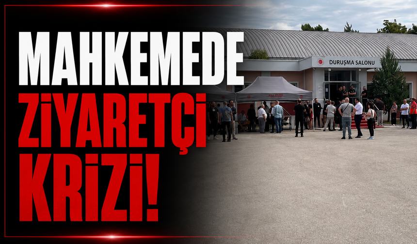 Mahkemede Ziyaretçi Krizi!
