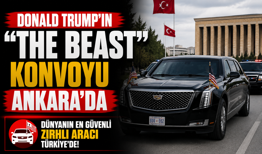 Donald Trump'ın "The Beast" konvoyu Ankara'da
