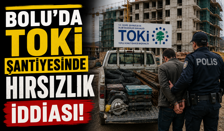 Bolu'da TOKİ Şantiyesinde Hırsızlık İddiası!