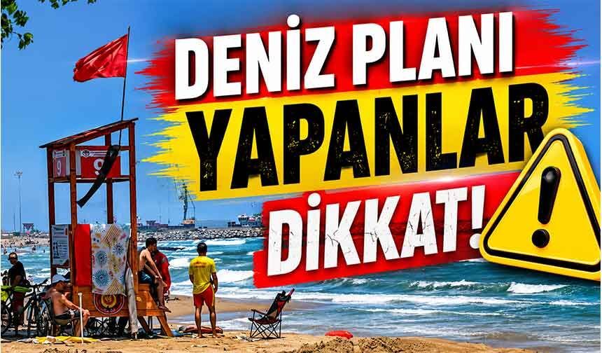 Deniz planı yapanlar dikkat