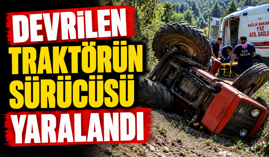 Devrilen traktörün sürücüsü yaralandı