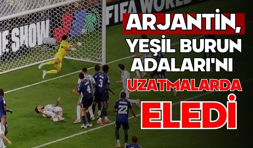 Arjantin, Yeşil Burun Adaları'nı uzatmalarda eledi