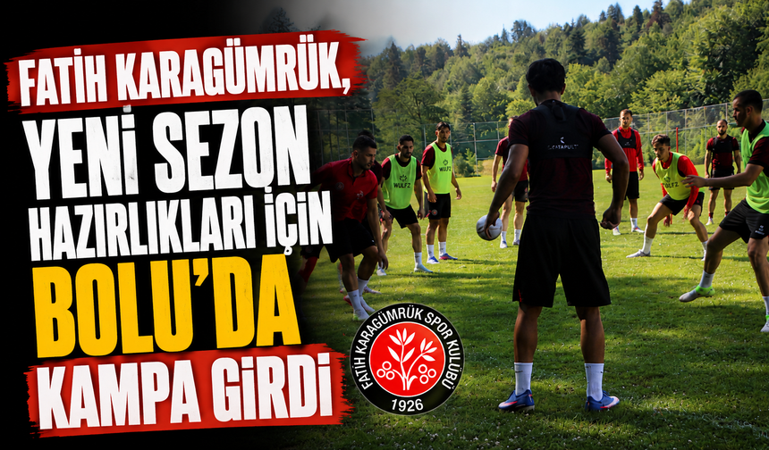 Fatih Karagümrük, yeni sezon hazırlıkları için Bolu'da kampa girdi