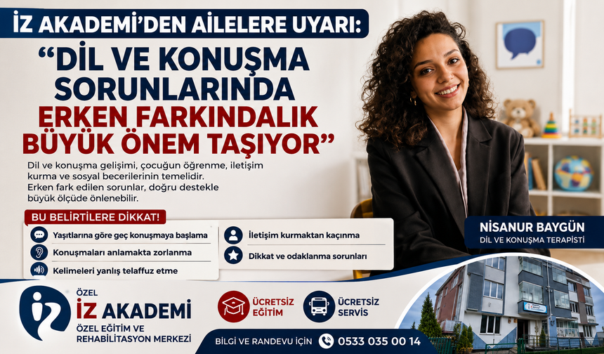 İZ AKADEMİ'DEN AİLELERE UYARI: "DİL VE KONUŞMA SORUNLARINDA ERKEN FARKINDALIK BÜYÜK ÖNEM TAŞIYOR"