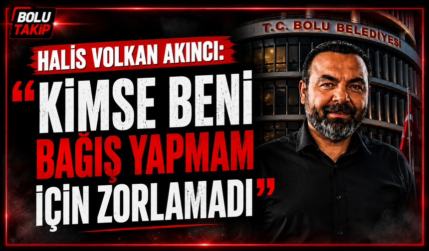 Halis Volkan Akıncı: "Kimse beni bağış yapmam için zorlamadı"