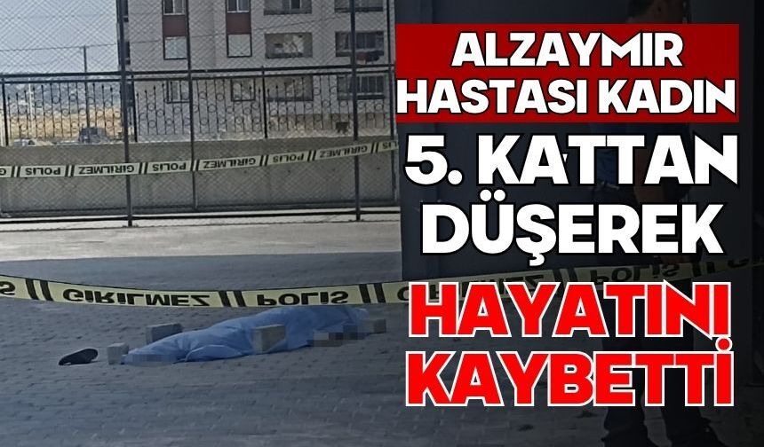 Alzaymır hastası kadın 5. kattan düşerek hayatını kaybetti
