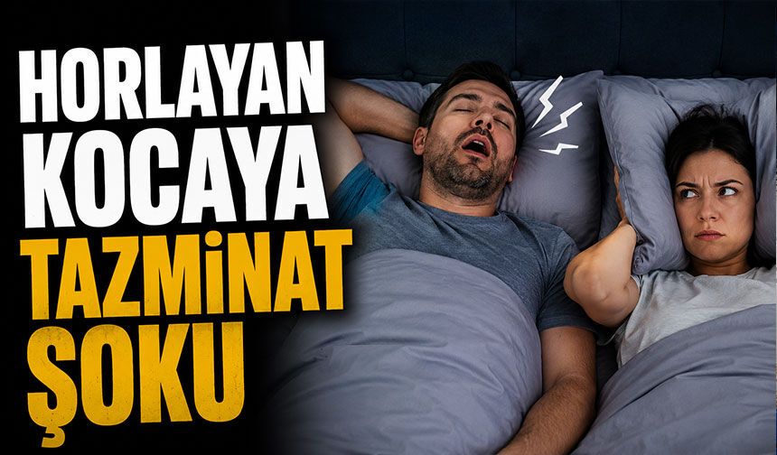 Horlayan kocaya tazminat şoku