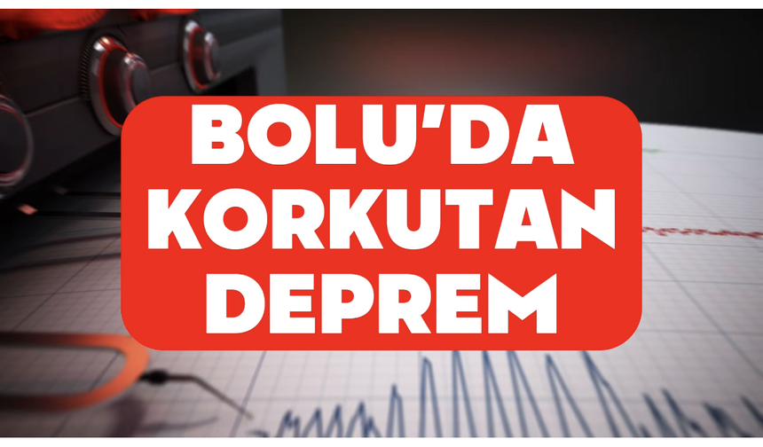 Bolu’da Korkutan Deprem!