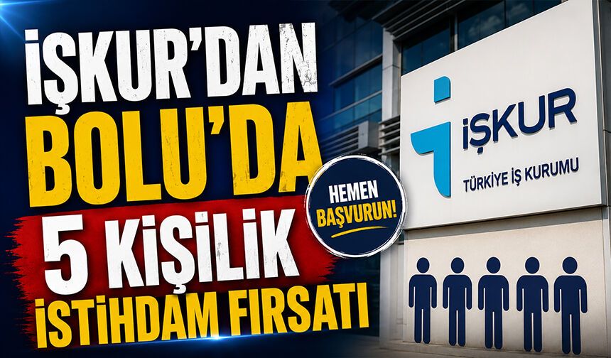 İŞKUR’DAN BOLU’DA 5 KİŞİLİK İSTİHDAM FIRSATI