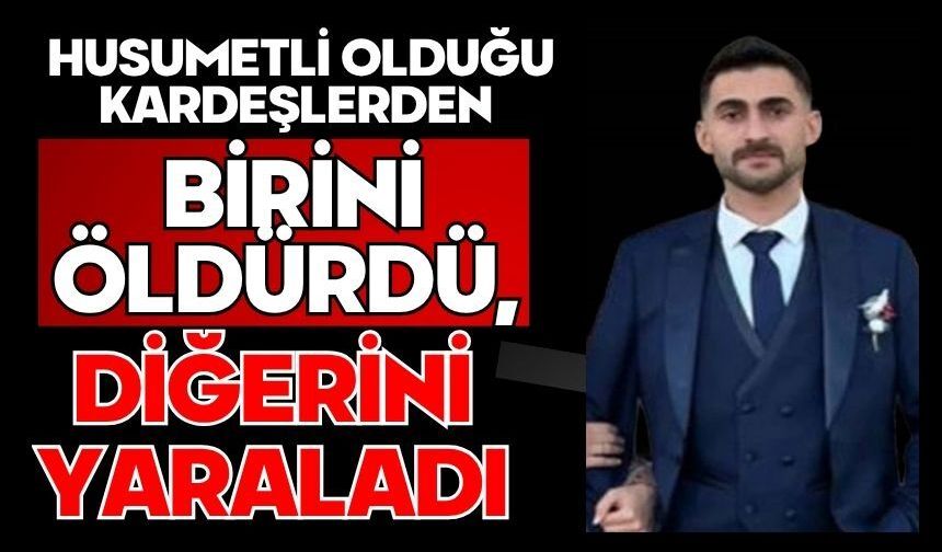 Husumetli olduğu kardeşlerden birini öldürdü, diğerini yaraladı