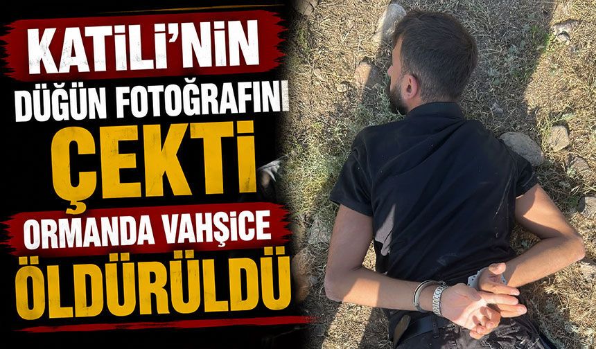 Katilinin düğün fotoğrafını çekti, ormanda vahşice öldürüldü