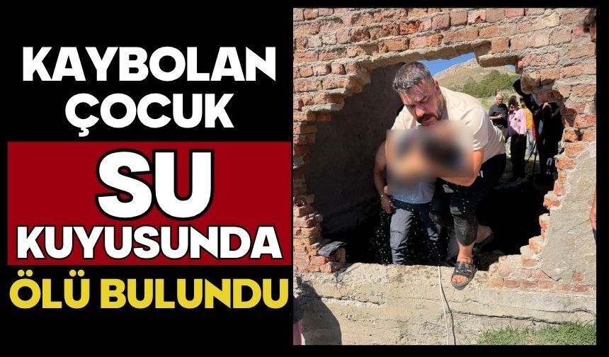 Kaybolan çocuk su kuyusunda ölü bulundu