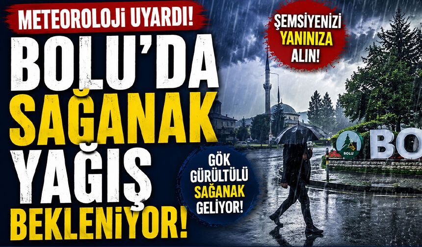 Meteoroloji Uyardı! Bolu'da Sağanak Yağış Bekleniyor