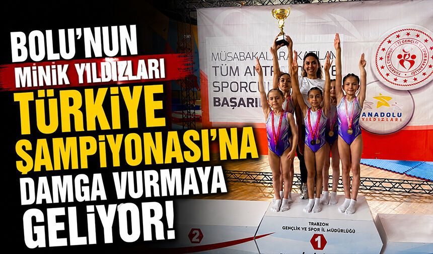 Bolu'nun Minik Yıldızları Türkiye Şampiyonası'na Damga Vurmaya Geliyor!