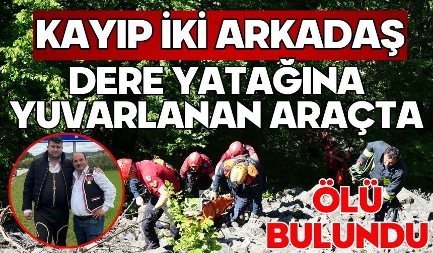 Kayıp iki arkadaş dere yatağına yuvarlanan araçta ölü bulundu