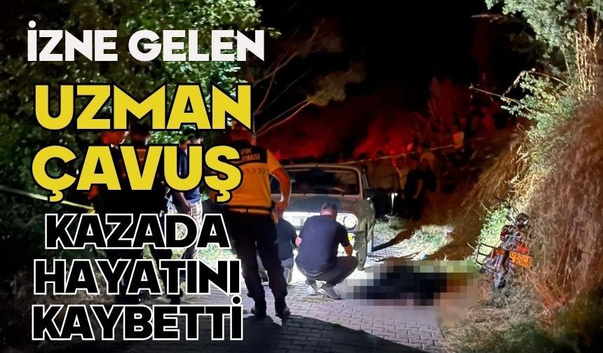 İzne gelen uzman çavuş kazada hayatını kaybetti