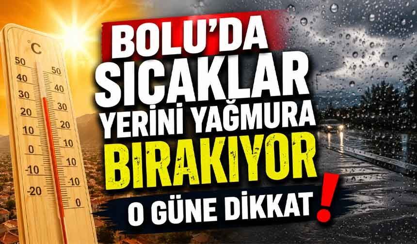 Bolu'da sıcaklar yerini yağmura bırakıyor