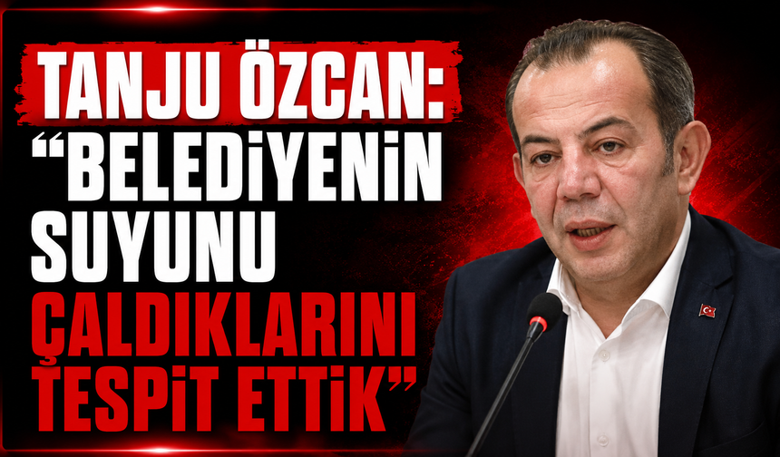 Tanju Özcan: "Belediyenin Suyunu Çaldıklarını Tespit Ettik"