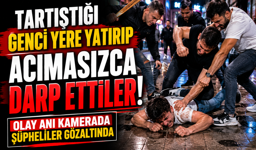 Tartıştığı genci yere yatırıp acımasızca darp ettiler