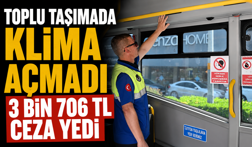 Toplu Taşımada Klima Açmadı 3 bin 706 TL Ceza Yedi
