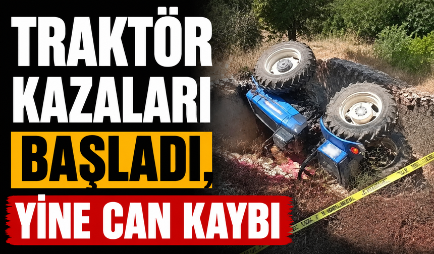 Traktör kazaları başladı, Yine can kaybı