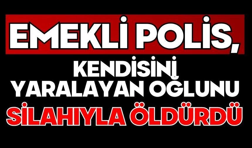 Emekli polis, kendisini yaralayan oğlunu silahıyla öldürdü