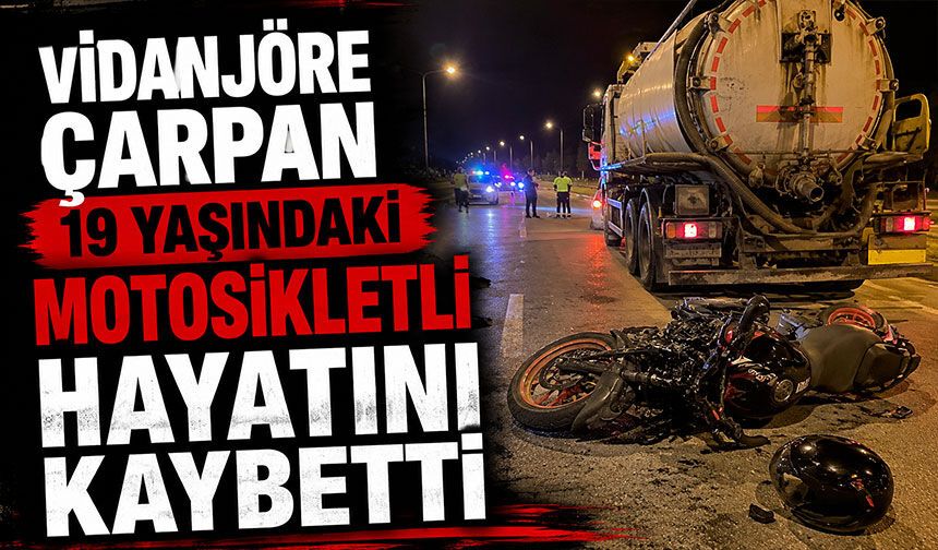 Vidanjöre çarpan 19 yaşındaki motosikletli hayatını kaybetti