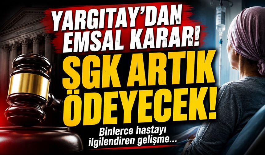 Yargıtay'dan Kanser Hastalarına Emsal Karar! SGK'nın Ödemediği İlacı Karşılayacak