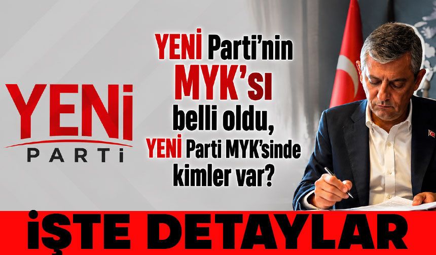 YENİ Parti'nin MYK'sı belli oldu, YENİ Parti MYK’sinde kimler var?