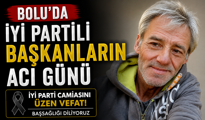 Bolu’da, İYİ Partili Başkanların acı günü