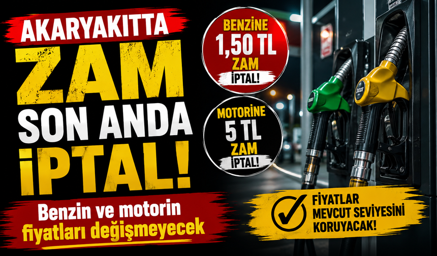 Akaryakıtta zam son anda iptal! Benzin ve motorin fiyatları değişmeyecek