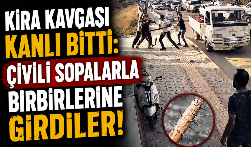 Kira Kavgası Kanlı Bitti: Çivili Sopalarla Birbirlerine Girdiler!