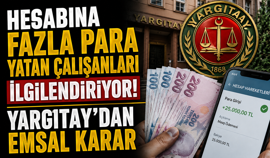 Hesabına fazla para yatan çalışanları ilgilendiriyor! Yargıtay'dan emsal karar