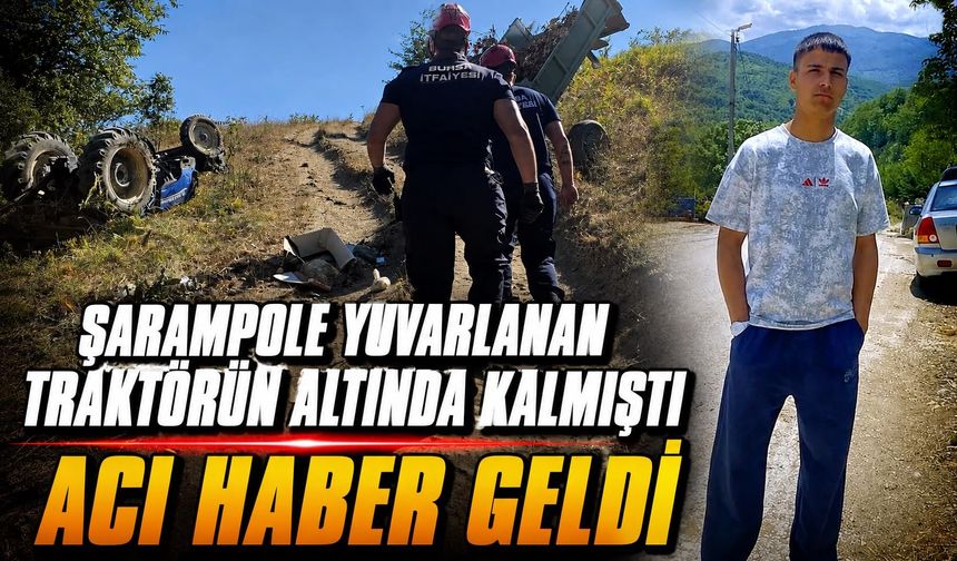 ŞARAMPOLE YUVARLANAN TRAKTÖRÜN ALTINDA KALMIŞTI
