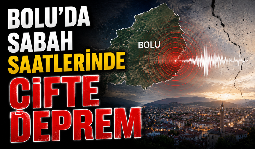 Bolu’da sabah saatlerinde çifte deprem