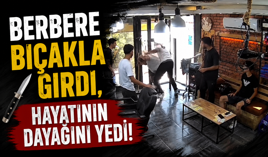 Berbere bıçakla girdi, hayatının dayağını yedi